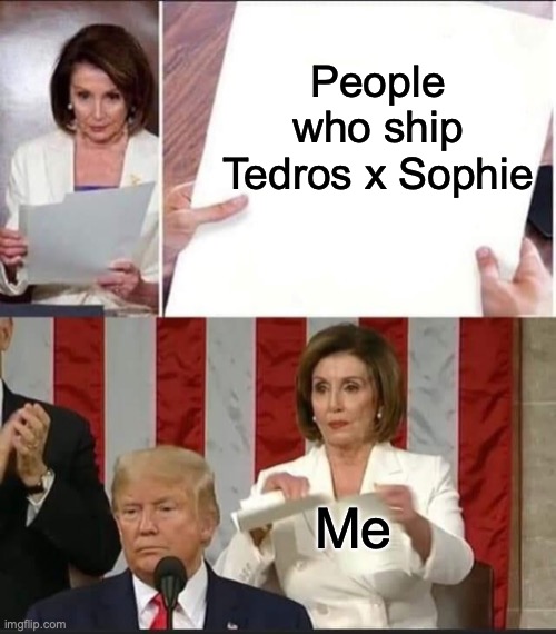 A SGE meme | People who ship Tedros x Sophie; Me | image tagged in nancy pelosi tears speech | made w/ Imgflip meme maker