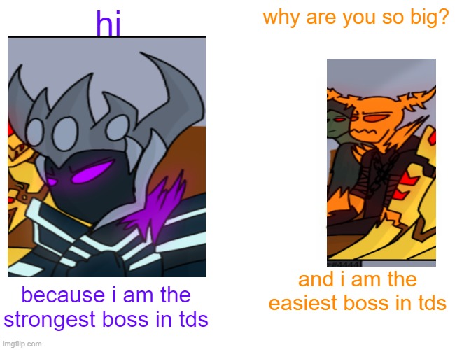 fallen king meets molten boss tds/tower defense simiulator | hi; why are you so big? and i am the easiest boss in tds; because i am the strongest boss in tds | image tagged in memes,tds,gaming | made w/ Imgflip meme maker