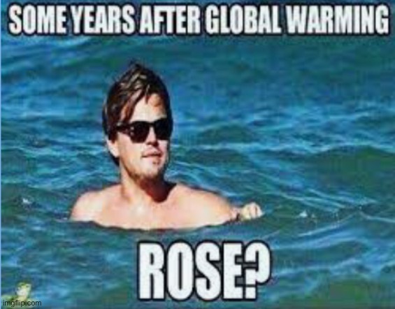 Some Years After Global Warming.. | image tagged in titanic,jack,global warming | made w/ Imgflip meme maker