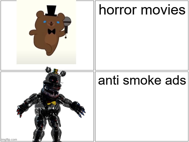 xd | horror movies; anti smoke ads | image tagged in memes,blank comic panel 2x2 | made w/ Imgflip meme maker