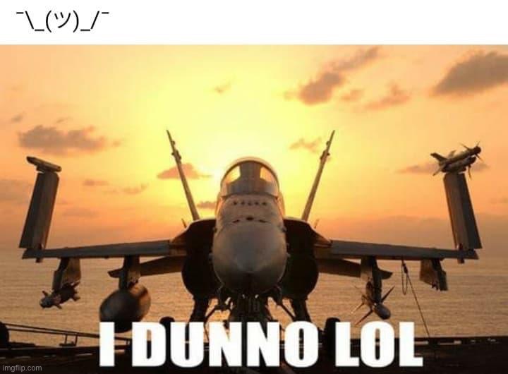 Fighter jet whatever | image tagged in fighter jet whatever | made w/ Imgflip meme maker