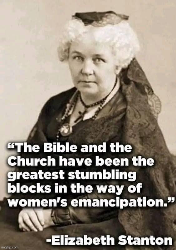 As true today as it was then. | image tagged in elizabeth stanton quote,feminism,church,religion,christianity,sexism | made w/ Imgflip meme maker