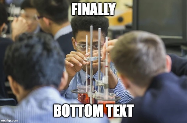 FINALLY; BOTTOM TEXT | made w/ Imgflip meme maker