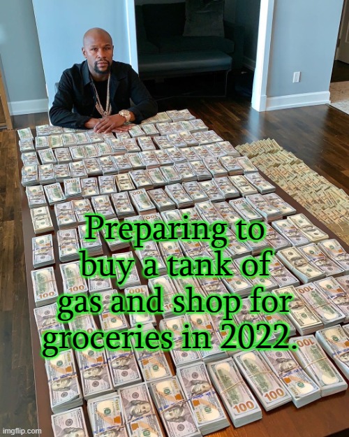 2022 Inflation | Preparing to buy a tank of gas and shop for groceries in 2022. | image tagged in inflation,2022,groceries,gas,economy | made w/ Imgflip meme maker