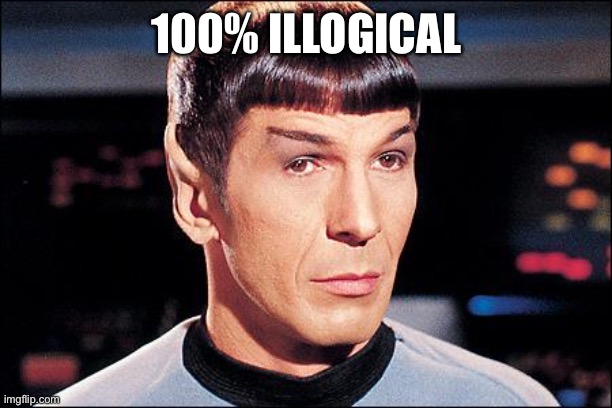 Condescending Spock | 100% ILLOGICAL | image tagged in condescending spock | made w/ Imgflip meme maker