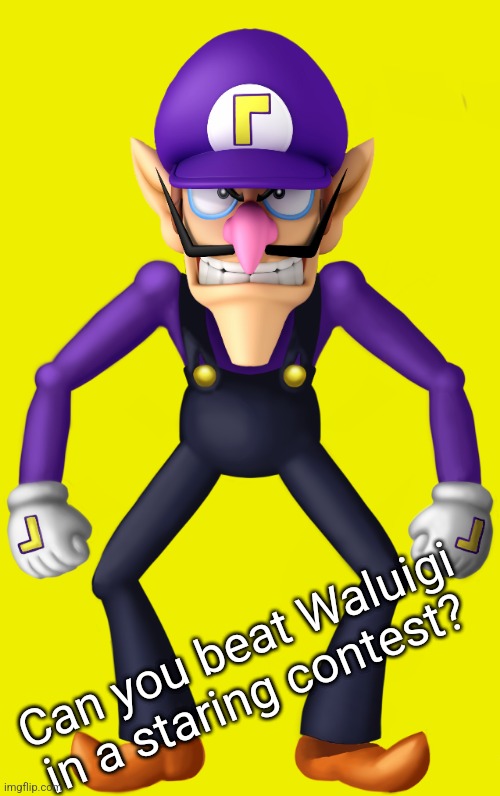yes | Can you beat Waluigi in a staring contest? | made w/ Imgflip meme maker
