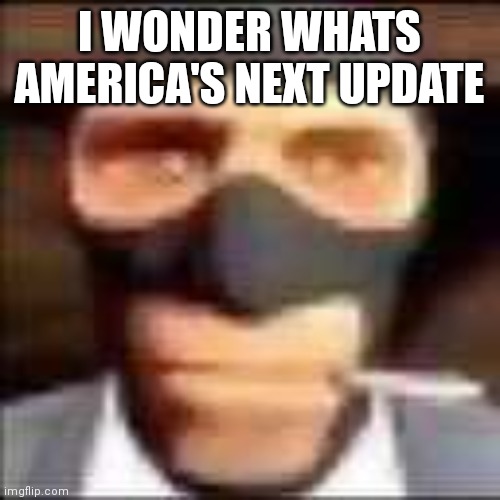 in malaysia we haven't got any game updates yet | I WONDER WHATS AMERICA'S NEXT UPDATE | image tagged in spi | made w/ Imgflip meme maker