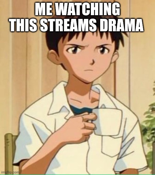 Mildly anoyed i cant drink my tea without seeimg drama | ME WATCHING THIS STREAMS DRAMA | made w/ Imgflip meme maker