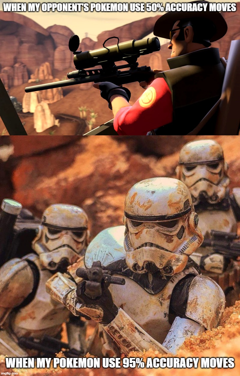 Sniper vs Stormtroopers | WHEN MY OPPONENT'S POKEMON USE 50% ACCURACY MOVES; WHEN MY POKEMON USE 95% ACCURACY MOVES | image tagged in sniper vs stormtroopers | made w/ Imgflip meme maker