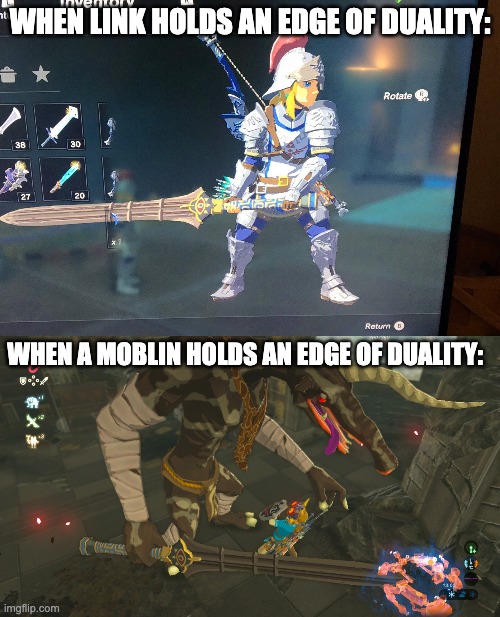 like what | WHEN LINK HOLDS AN EDGE OF DUALITY:; WHEN A MOBLIN HOLDS AN EDGE OF DUALITY: | image tagged in video games,the legend of zelda breath of the wild,how big is this sword,i just noticed this,why are you reading the tags | made w/ Imgflip meme maker