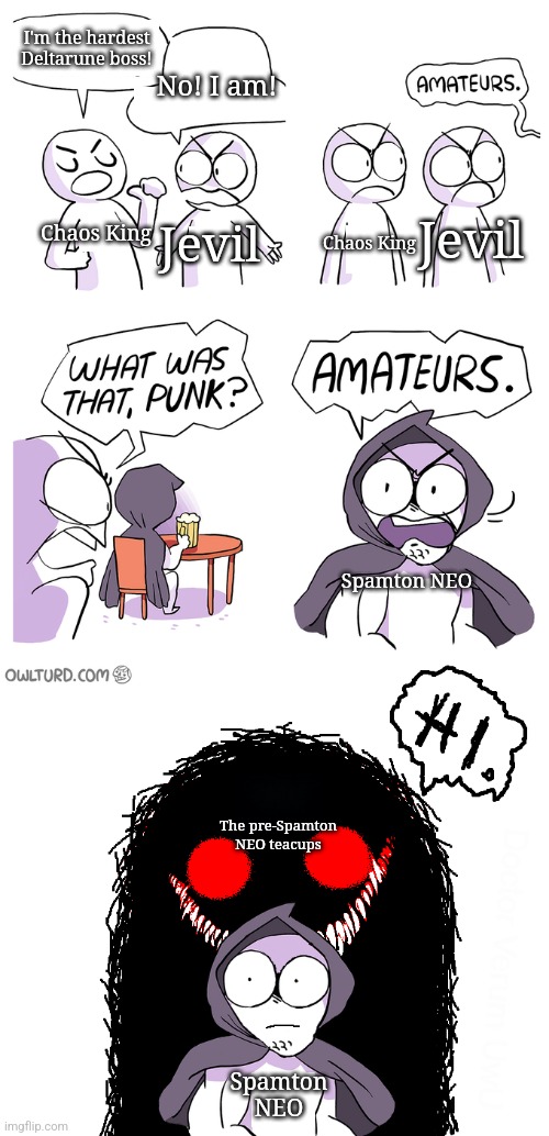 Amateurs extended | I'm the hardest Deltarune boss! No! I am! Chaos King; Jevil; Jevil; Chaos King; Spamton NEO; The pre-Spamton NEO teacups; Spamton NEO | image tagged in amateurs extended | made w/ Imgflip meme maker