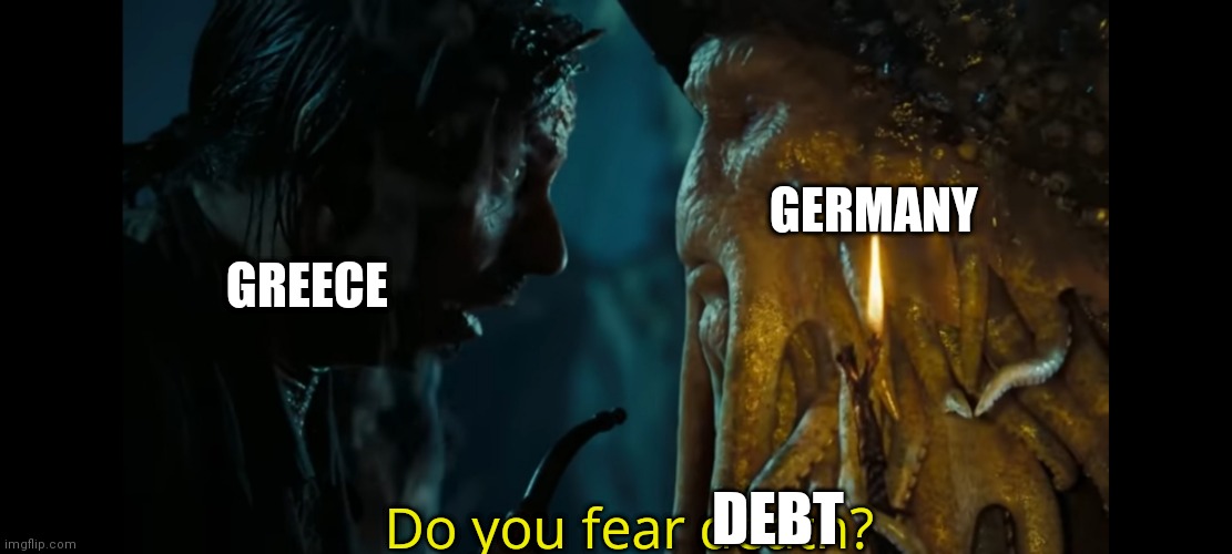 Do you fear debt? | GERMANY; GREECE; Do you fear death? DEBT | image tagged in davy jones | made w/ Imgflip meme maker