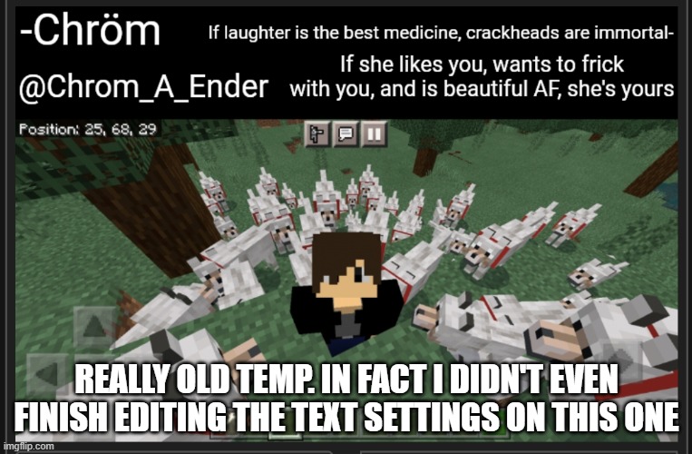 Chrom_A_Ender announcement template | REALLY OLD TEMP. IN FACT I DIDN'T EVEN FINISH EDITING THE TEXT SETTINGS ON THIS ONE | image tagged in chrom_a_ender announcement template | made w/ Imgflip meme maker