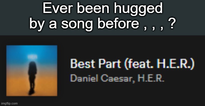 weddingplaylist. | Ever been hugged by a song before , , , ? | made w/ Imgflip meme maker