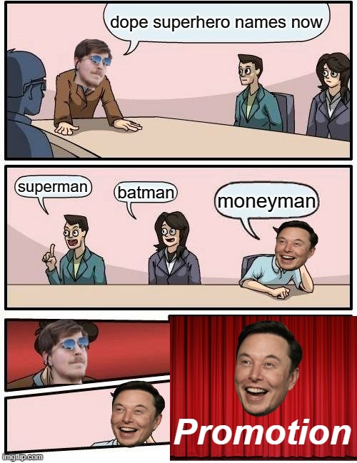 money | dope superhero names now; superman; batman; moneyman; Promotion | image tagged in memes,boardroom meeting suggestion | made w/ Imgflip meme maker