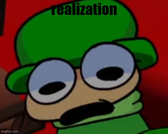 realization | realization | image tagged in realization | made w/ Imgflip meme maker