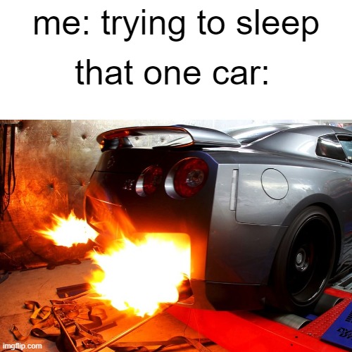 then your heart jumpstars | that one car:; me: trying to sleep | image tagged in relatable,memes,funny | made w/ Imgflip meme maker