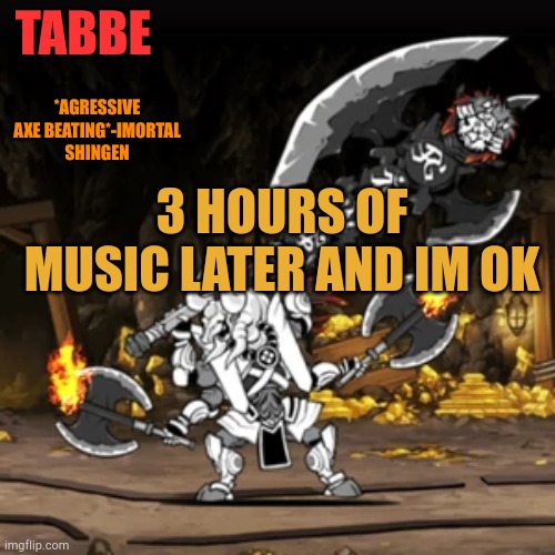 Maybe | 3 HOURS OF MUSIC LATER AND IM OK | image tagged in lazy shingen temp bc i needed a new temp but i had no time to | made w/ Imgflip meme maker