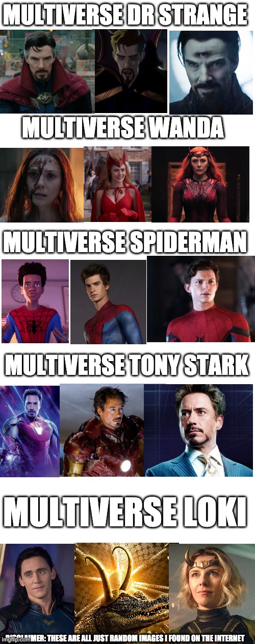 Loki in the multiverse be like | MULTIVERSE DR STRANGE; MULTIVERSE WANDA; MULTIVERSE SPIDERMAN; MULTIVERSE TONY STARK; MULTIVERSE LOKI; DISCLAIMER: THESE ARE ALL JUST RANDOM IMAGES I FOUND ON THE INTERNET | image tagged in repost,marvel,mcu,multiverse,MarvelSnapMemes | made w/ Imgflip meme maker