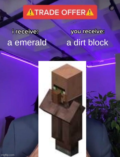 no emeralds? |  a emerald; a dirt block | image tagged in trade offer,bruh moment,minecraft villagers | made w/ Imgflip meme maker