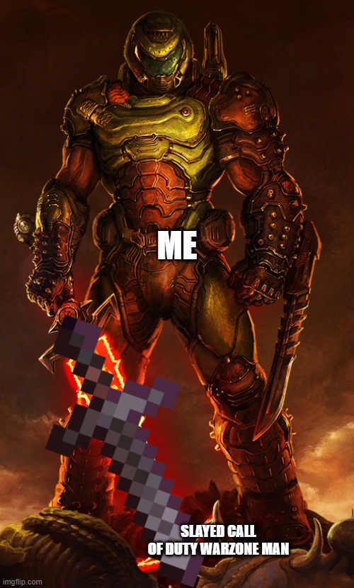 doomguy | SLAYED CALL OF DUTY WARZONE MAN ME | image tagged in doomguy | made w/ Imgflip meme maker