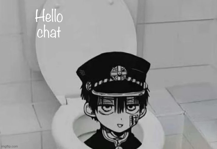 Hanako kun in Toilet | Hello chat | image tagged in hanako kun in toilet | made w/ Imgflip meme maker