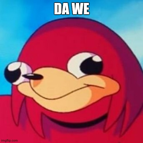 Ugandan Knuckles | DA WE | image tagged in ugandan knuckles | made w/ Imgflip meme maker