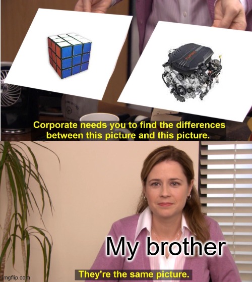 my brother thinks... | My brother | image tagged in memes,they're the same picture | made w/ Imgflip meme maker