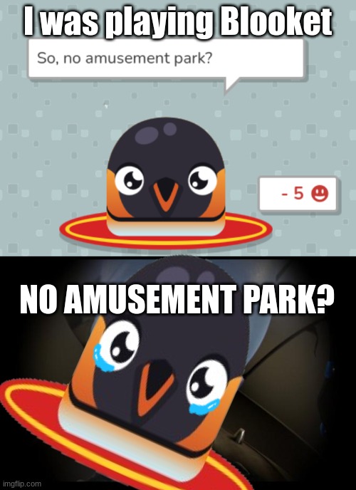Spanish gone wrong: No Amusement Park | I was playing Blooket; NO AMUSEMENT PARK? | image tagged in no b es | made w/ Imgflip meme maker