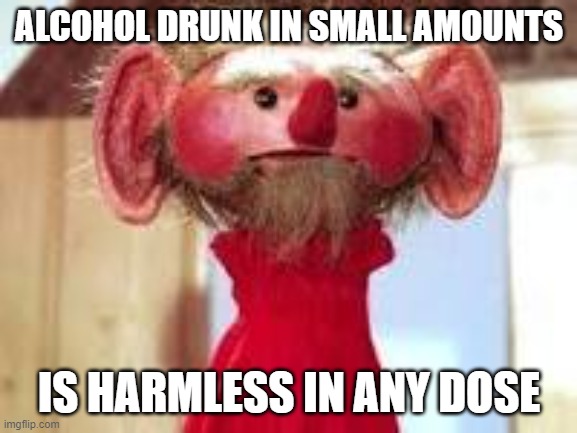 Scrawl | ALCOHOL DRUNK IN SMALL AMOUNTS; IS HARMLESS IN ANY DOSE | image tagged in scrawl | made w/ Imgflip meme maker
