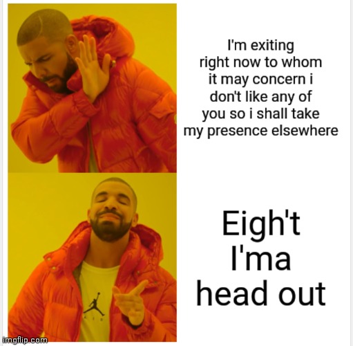 I'ma head out | image tagged in i'ma head out | made w/ Imgflip meme maker