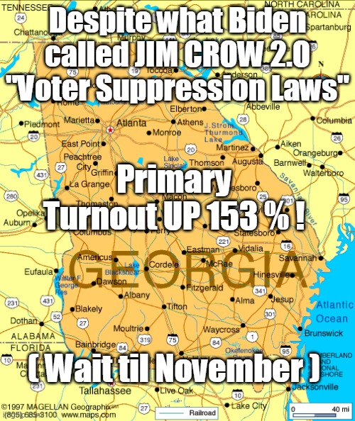 Gonna be an interesting Fall | Despite what Biden called JIM CROW 2.O "Voter Suppression Laws"; Primary Turnout UP 153 % ! ( Wait til November ) | image tagged in memes | made w/ Imgflip meme maker