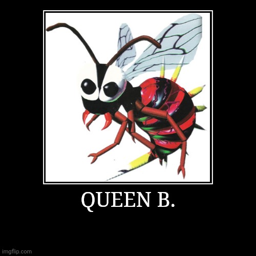 Queen B. | QUEEN B. | | image tagged in demotivationals,donkey kong,queen b | made w/ Imgflip demotivational maker