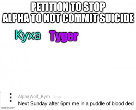 Suicide Petition | Tyger | image tagged in suicide petition | made w/ Imgflip meme maker