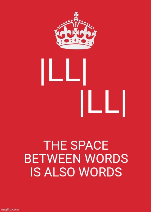 philosophy of the text and the empty metaphysics of literature | |LL|           |LL|; THE SPACE BETWEEN WORDS IS ALSO WORDS | image tagged in memes,keep calm and carry on red | made w/ Imgflip meme maker