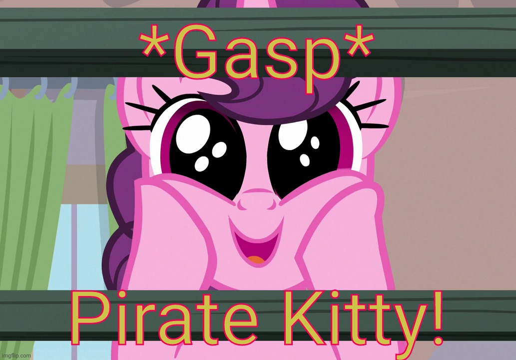 Surprised Sugar Belle (MLP) | *Gasp* Pirate Kitty! | image tagged in surprised sugar belle mlp | made w/ Imgflip meme maker
