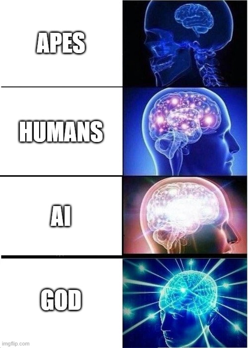 Expanding Brain Meme | APES; HUMANS; AI; GOD | image tagged in memes,expanding brain | made w/ Imgflip meme maker