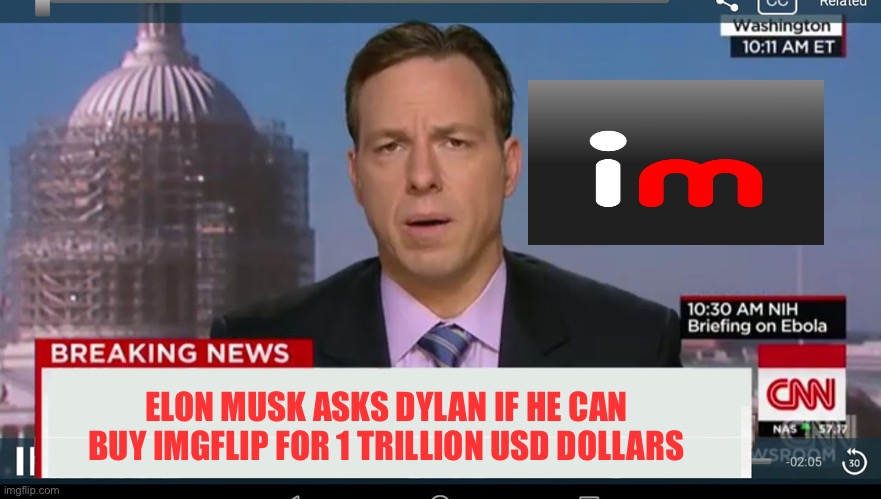 cnn breaking news template | ELON MUSK ASKS DYLAN IF HE CAN BUY IMGFLIP FOR 1 TRILLION USD DOLLARS | image tagged in cnn breaking news template | made w/ Imgflip meme maker