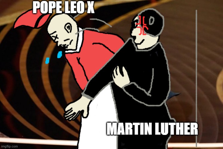 Will Smith Slap | POPE LEO X; MARTIN LUTHER | image tagged in will smith slap | made w/ Imgflip meme maker