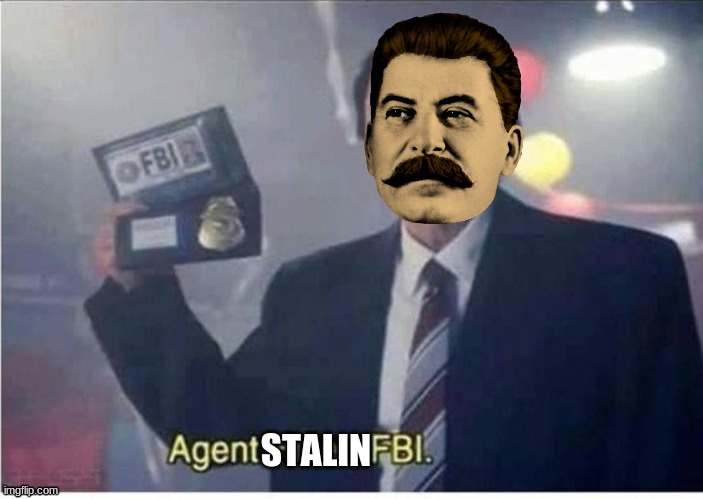 agent stalin fbi | image tagged in agent stalin fbi | made w/ Imgflip meme maker