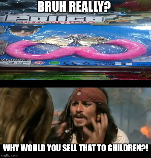 BRUH REALLY? WHY WOULD YOU SELL THAT TO CHILDREN?! | image tagged in memes,why is the rum gone | made w/ Imgflip meme maker
