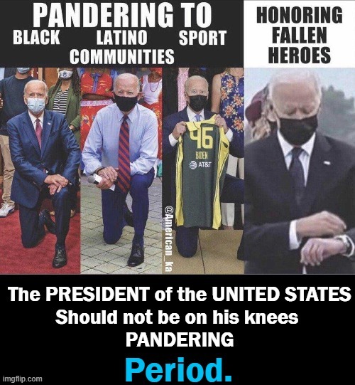 I have nothing but disgust for ungrateful Americans who take a knee & that includes the currently installed POTUS. | image tagged in politics,joe biden,pandering,ungrateful,americans,ask what your country can do for you | made w/ Imgflip meme maker