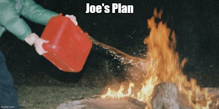 Joe's Plan | made w/ Imgflip meme maker