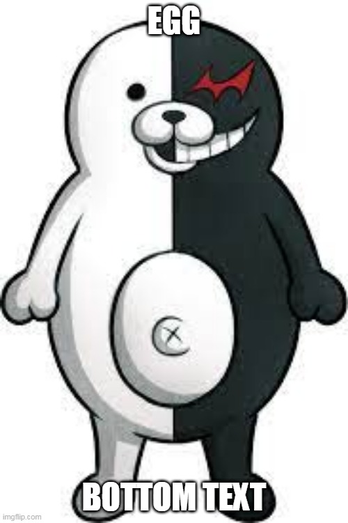 egg | EGG; BOTTOM TEXT | image tagged in monokuma | made w/ Imgflip meme maker