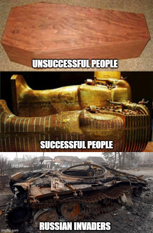 Coffins | UNSUCCESSFUL PEOPLE; SUCCESSFUL PEOPLE; RUSSIAN INVADERS | image tagged in coffin | made w/ Imgflip meme maker