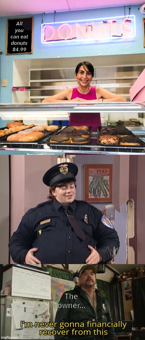 No. | All you can eat donuts $4.99; The owner... | image tagged in no,cops and donuts,donuts,joe exotic financially recover,sale,all you can eat | made w/ Imgflip meme maker