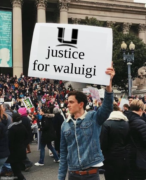 Man holding sign | justice for waluigi | image tagged in man holding sign,justice,waluigi | made w/ Imgflip meme maker