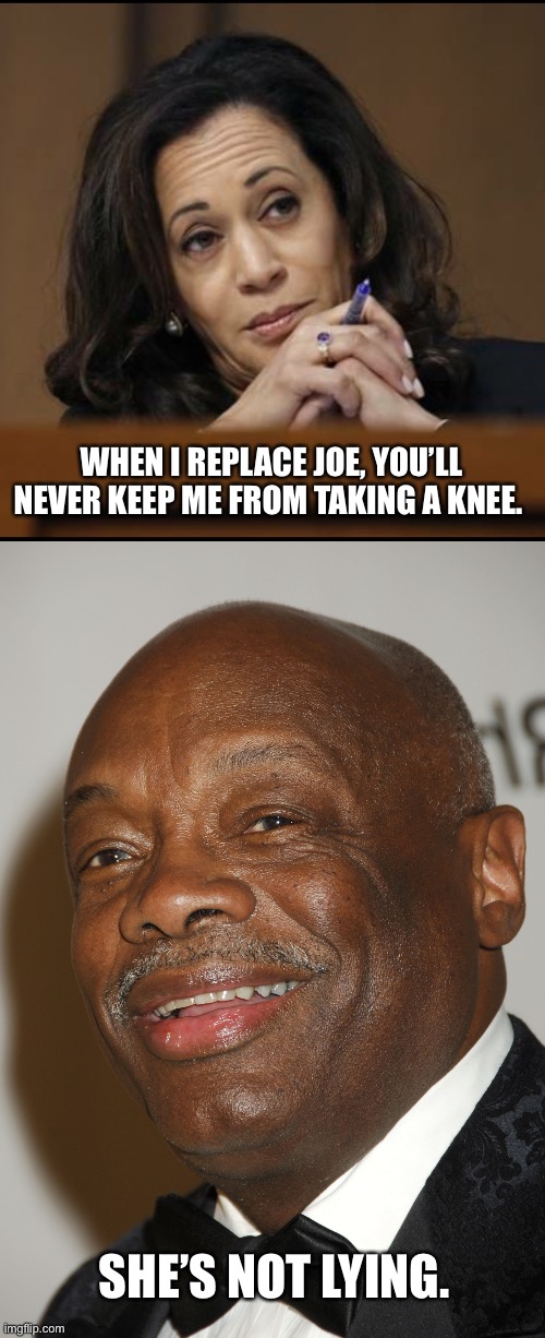 SHE’S NOT LYING. WHEN I REPLACE JOE, YOU’LL NEVER KEEP ME FROM TAKING A KNEE. | image tagged in kamala harris | made w/ Imgflip meme maker