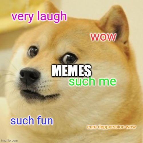Doge |  very laugh; wow; MEMES; such me; such fun; cure depperssion wow | image tagged in memes,doge | made w/ Imgflip meme maker