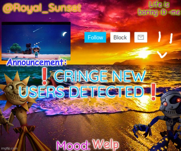 .-. | ❗CRINGE NEW USERS DETECTED❗; Welp | image tagged in royal_sunset's announcement temp sunrise_royal | made w/ Imgflip meme maker